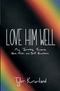 Love Him Well: My Journey Towards God, Truth, and Self-Acceptance - Paperback