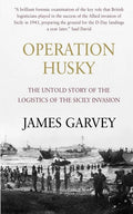 Operation Husky: The Untold Story of the Logistics of the Sicily Invasion - Paperback