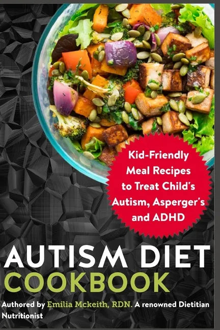 Autism Diet Cookbook: Kid-Friendly Meal Recipes to Treat Child's Autism, Asperger's and ADHD - Paperback
