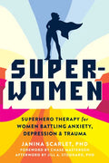 Super-Women: Superhero Therapy for Women Battling Anxiety, Depression, and Trauma - Paperback