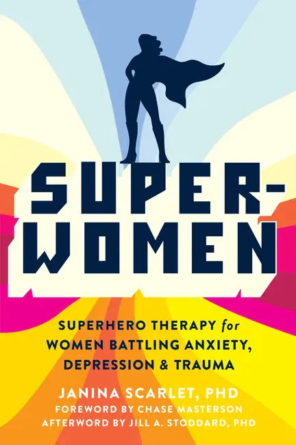 Super-Women: Superhero Therapy for Women Battling Anxiety, Depression, and Trauma - Paperback