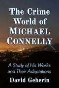 The Crime World of Michael Connelly: A Study of His Works and Their Adaptations - Paperback
