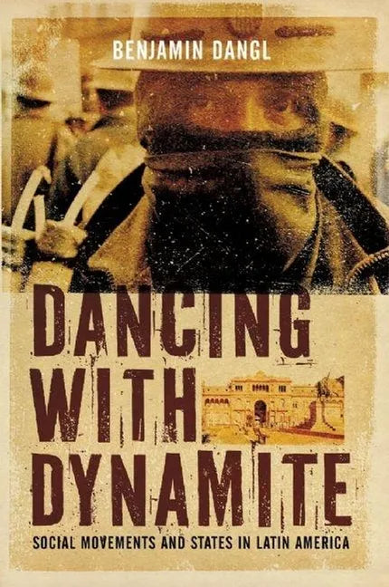 Dancing with Dynamite: Social Movements and States in Latin America - Paperback