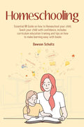 Homeschooling - Essential 101 Guide on how to Homeschool your child, Teach your child with confidence, includes curriculum education training and tips - Paperback