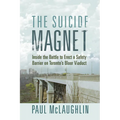 The Suicide Magnet: Inside the Battle to Erect a Safety Barrier on Toronto's Bloor Viaduct - Paperback