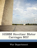 105mm Howitzer Motor Carriages M37 - Paperback