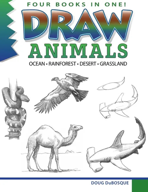 Draw Animals: Ocean - Rainforest - Desert - Grassland - Paperback