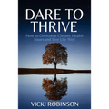Dare to Thrive: How to Overcome Chronic Health Issues and Live Life Well - Paperback