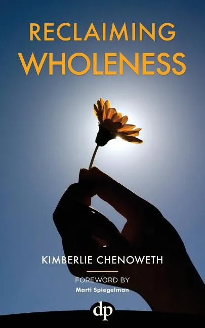 Reclaiming Wholeness: Letting Your Light Shine Even If You're Scared to Be Seen - Paperback