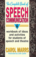 Complete Book of Speech Communication: A Workbook of Ideas and Activities for Students of Speech and Theatre - Hardcover