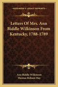 Letters of Mrs. Ann Biddle Wilkinson from Kentucky, 1788-1789 - Paperback