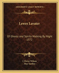 Lewes Lavater: Of Ghosts and Spirits Walking By Night 1572 - Paperback