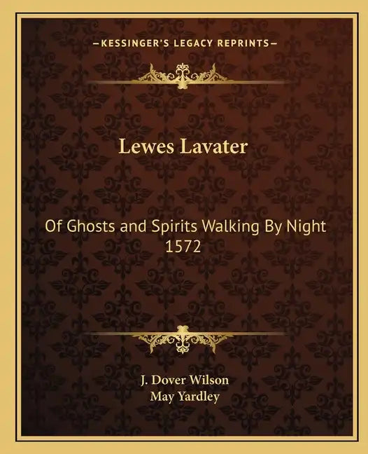Lewes Lavater: Of Ghosts and Spirits Walking By Night 1572 - Paperback