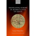 Translating Europe in ÆLfric's Lives of Saints - Hardcover