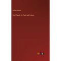 Our Planet, its Past and Future - Hardcover