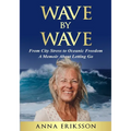 Wave by Wave: From City Stress to Oceanic Freedom. A Memoir About Letting Go - Paperback