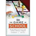 The Game of School: Why We All Play It, How It Hurts Kids, and What It Will Take to Change It - Paperback