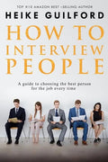 How To Interview People: A guide to choosing the best person for the job every time - Paperback