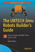 The Ubtech Jimu Robots Builder's Guide: How to Create and Make Them Come to Life - Paperback