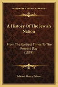A History Of The Jewish Nation: From The Earliest Times To The Present Day (1874) - Paperback