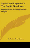 Myths and Legends of the Pacific Northwest: Especially of Washington and Oregon - Hardcover