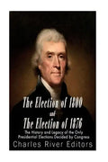 The Election of 1800 and the Election of 1876: The History and Legacy of the Only Presidential Elections Decided by Congress - Paperback
