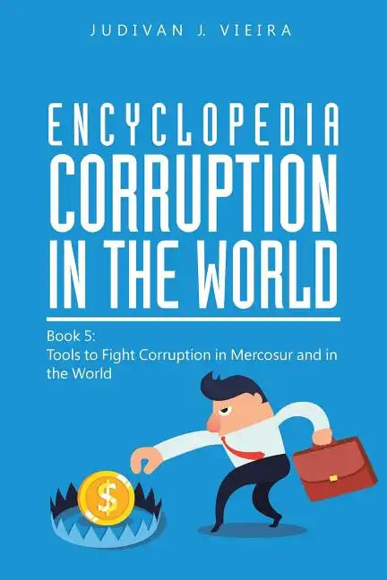 Encyclopedia Corruption in the World: Book 5: Tools to Fight Corruption in Mercosur and in the World - Paperback