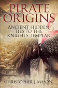 PIRATE ORIGINS- Ancient Hidden Ties to the Knights Templar - Paperback