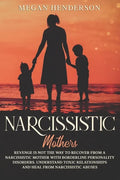 Narcissistic Mothers: Revenge is Not the Way to Recover From a Narcissistic Mother With Borderline Personality Disorders. Understand Toxic R - Paperback