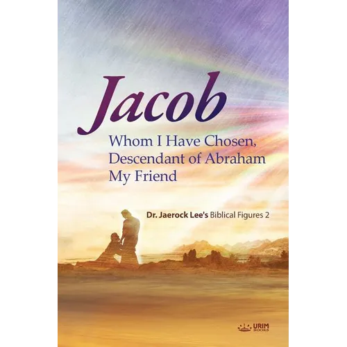 Jacob whom I Have Chosen, Descendant of Abraham, My Friend - Paperback