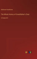 The Whole History of Grandfather's Chair: in large print - Hardcover