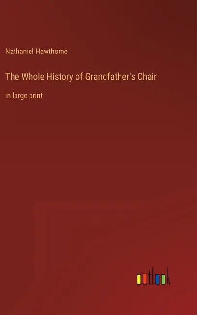 The Whole History of Grandfather's Chair: in large print - Hardcover