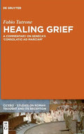 Healing Grief: A Commentary on Seneca's Consolatio Ad Marciam - Hardcover