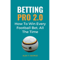 Betting Pro 2.0: How To Win Every Football Bet, All The Time - Paperback