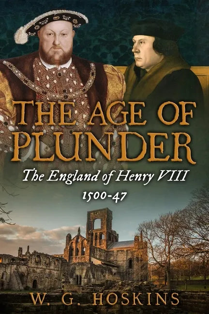 The Age of Plunder: The England of Henry VIII, 1500-47 - Paperback