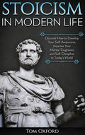 Stoicism in Modern Life: Discover How to Develop Your Self-Awareness, Improve Your Mental Toughness and Self-Discipline in Today's World - Hardcover