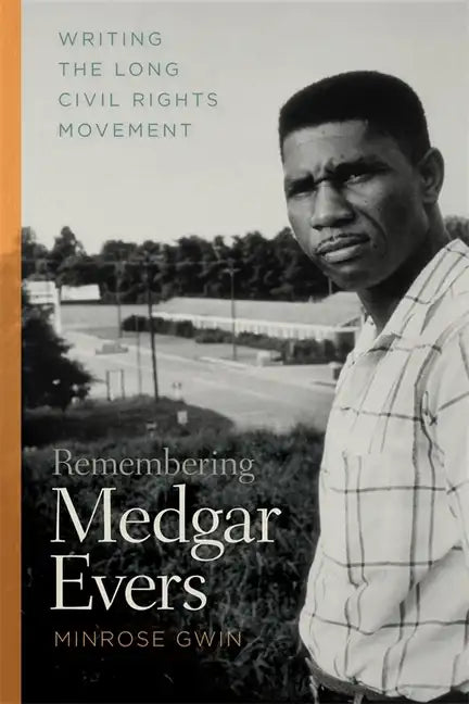 Remembering Medgar Evers: Writing the Long Civil Rights Movement - Paperback