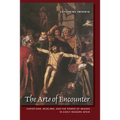 The Arts of Encounter: Christians, Muslims, and the Power of Images in Early Modern Spain - Paperback