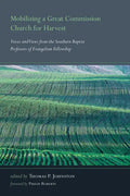 Mobilizing a Great Commission Church for Harvest: Voices and Views from the Southern Baptist Professors of Evangelism Fellowship - Hardcover