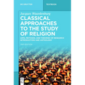 Classical Approaches to the Study of Religion: Aims, Methods, and Theories of Research. Introduction and Anthology - Paperback