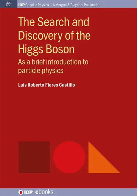 The Search and Discovery of the Higgs Boson: As a brief introduction to particle physics - Hardcover