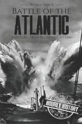 Battle of the Atlantic - World War II: A History from Beginning to End - Paperback