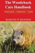 The Woodchuck Care Handbook: Housing - Feeding And Care - Paperback