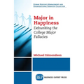 Major in Happiness: Debunking the College Major Fallacies - Paperback