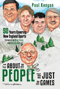 It's about the People, Not Just the Games: 50 Years Covering New England Sports - Hardcover