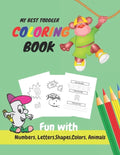 My Best Toddler Coloring Book Fun with Numbers, Letters, Shapes, Colors, Animals: Learn to Write workbook, Practice for Kids with Pen Control, numbers - Paperback