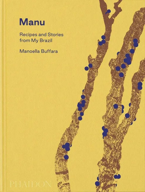 Manu: Recipes and Stories from My Brazil - Hardcover