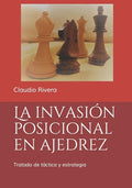 La invasión posicional en ajedrez: Tratado de táctica y estrategia - Paperback