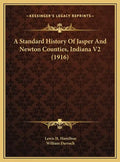 A Standard History Of Jasper And Newton Counties, Indiana V2 (1916) - Hardcover