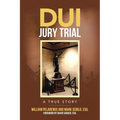 DUI Jury Trial: A True Story - Paperback